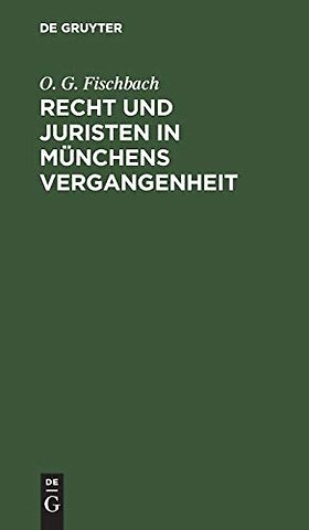 Recht und Juristen in Münchens Vergangenheit – Ein Spaziergang durch Münchens Straβen