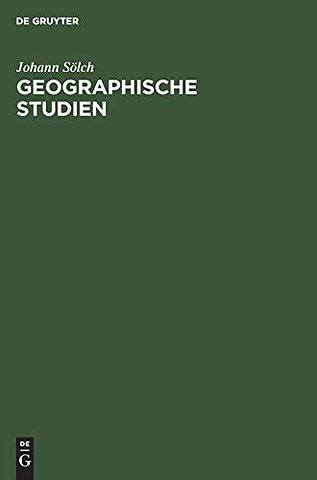 Geographische Studien – Festschrift Johann Solch zur Vollendung des Fünfundsechzigsten Lebensjahres