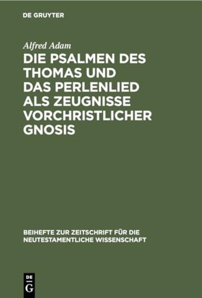 Die Psalmen des Thomas und das Perlenlied als Zeugnisse vorchristlicher Gnosis