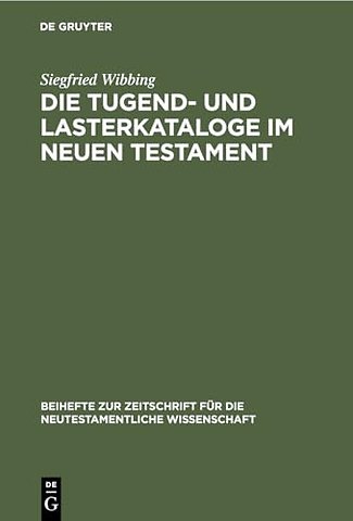 Die Tugend– und Lasterkataloge im Neuen Testamen – Und ihre Traditionsgeschichte unter besonderer Berücksichtigung der Qumran–Texte