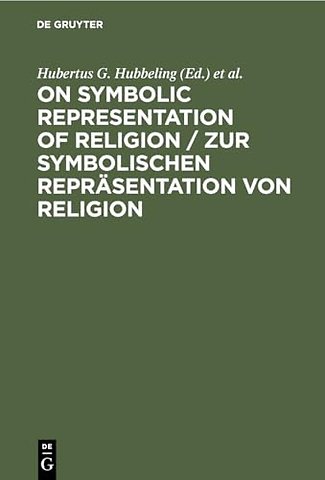 On Symbolic Representation of Religion / Zur sym – Groninger Contributions to Theories of Symbols / Groninger Abhandlungen zu verschiedenen Symboltheo
