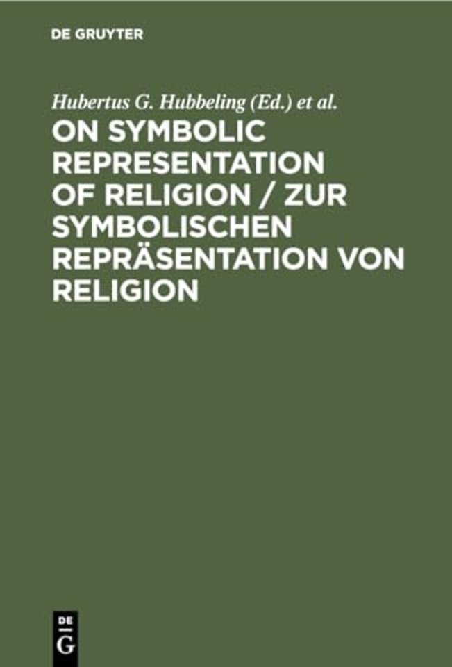 On Symbolic Representation of Religion / Zur sym – Groninger Contributions to Theories of Symbols / Groninger Abhandlungen zu verschiedenen Symboltheo