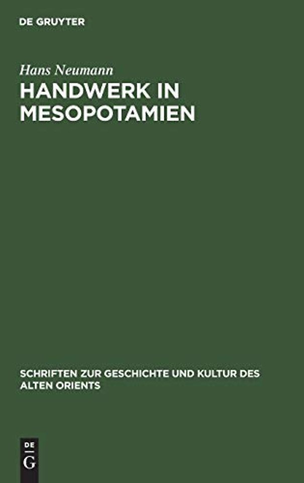 Handwerk in Mesopotamien – Untersuchungen zu seiner Organisation in der Zeit der III. Dynastie von Ur