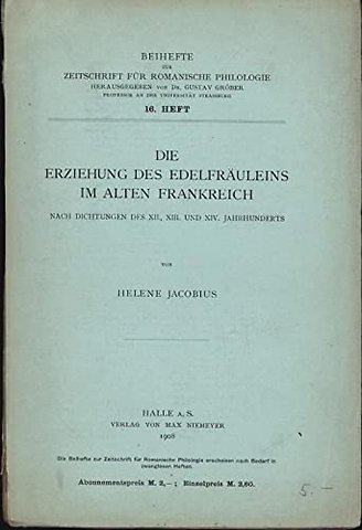 Die Erziehung des Edelfräuleins im Alten Frankre – Nach Dichtungen des XII., XIII. und XIV. Jahrhunderts