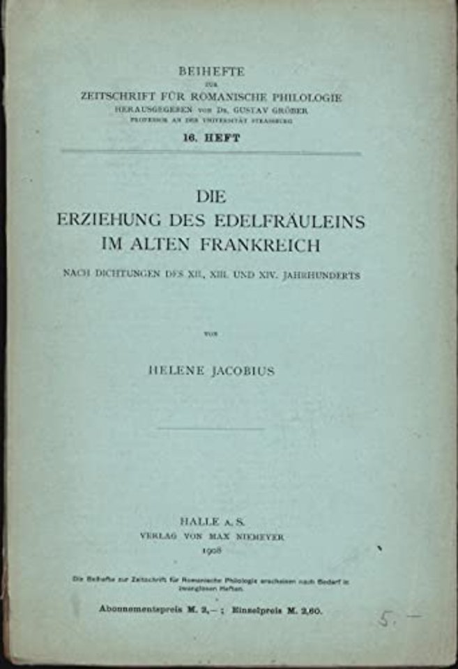 Die Erziehung des Edelfräuleins im Alten Frankre – Nach Dichtungen des XII., XIII. und XIV. Jahrhunderts