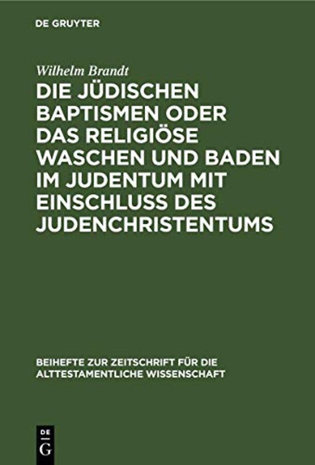 Die jüdischen Baptismen oder das religiöse Waschen und Baden im Judentum mit Einschluβ des Judenchristentums