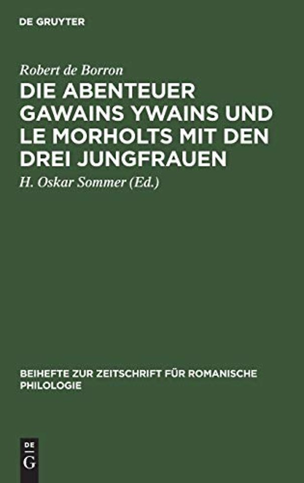 Die Abenteuer Gawains Ywains und Le Morholts mit – Aus der Trilogie (Demanda) des Pseudo–Robert de Borron. Die Fortsetzung des Huth–Merlin
