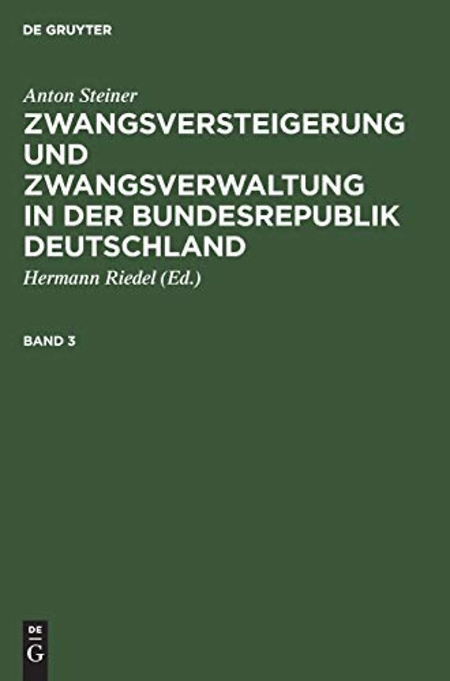 Anton Steiner: Zwangsversteigerung und Zwangsverwaltung in der Bundesrepublik Deutschland. Band 3