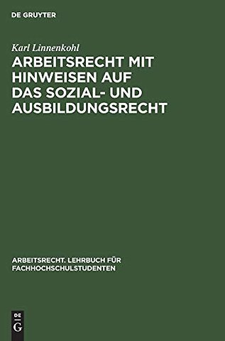 Arbeitsrecht mit Hinweisen auf das Sozial– und Ausbildungsrecht