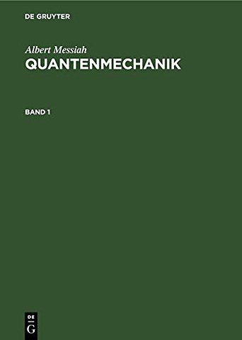 Albert Messiah: Quantenmechanik. Band 1