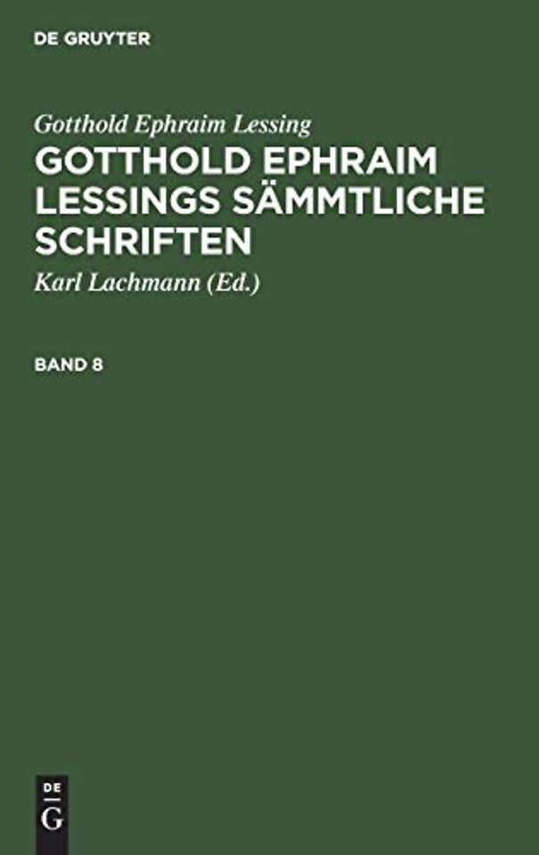 Gotthold Ephraim Lessing: Gotthold Ephraim Lessings Sammtliche Schriften. Band 8