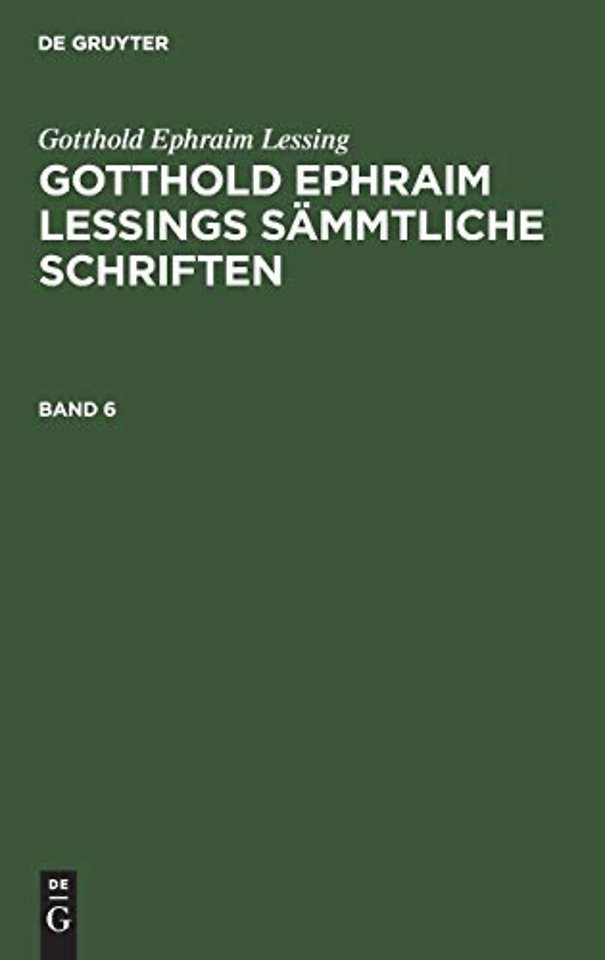 Gotthold Ephraim Lessing: Gotthold Ephraim Lessings Sammtliche Schriften. Band 6