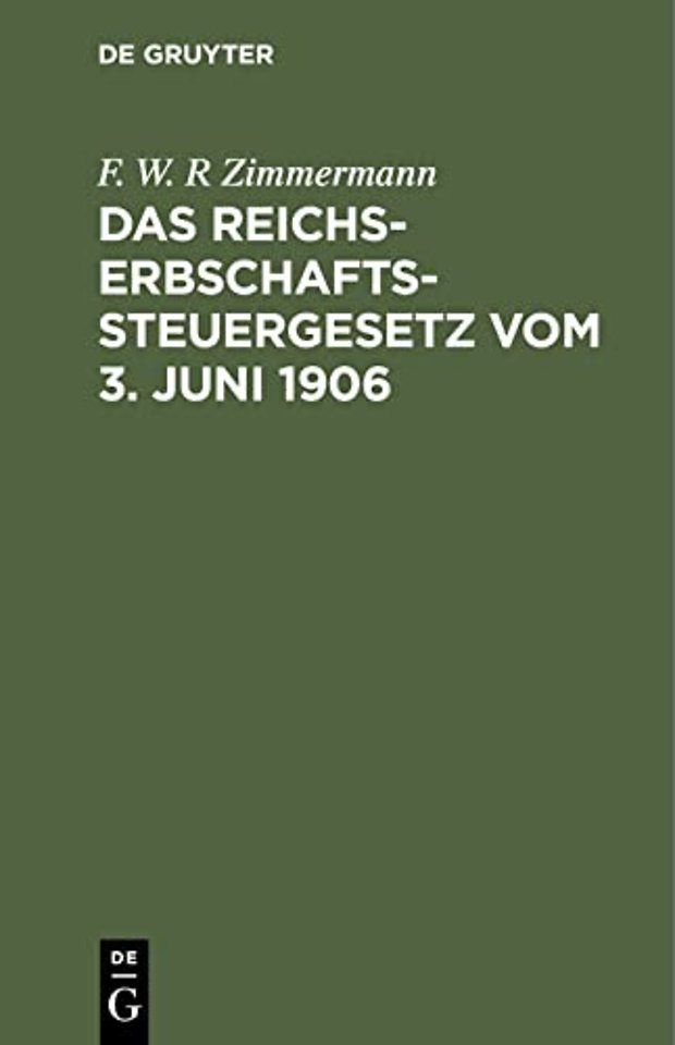 Das Reichs–Erbschaftssteuergesetz vom 3. Juni 19 – Nebst den Ausführungsbestimmungen des Bundesrats sowie den Vollzugsvorschriften der Königreiche Pre