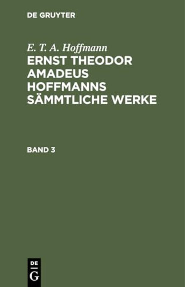 E. T. A. Hoffmann: Ernst Theodor Amadeus Hoffmanns sämmtliche Werke. Band 3