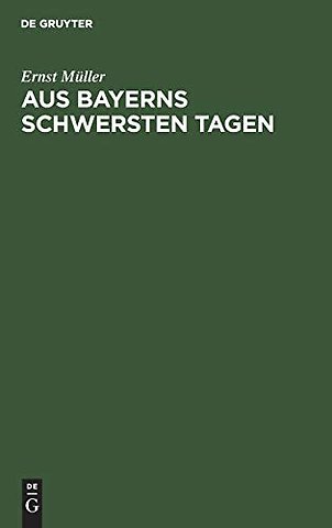 Aus Bayerns schwersten Tagen – Erinnerungen und Betrachtungen aus der Revolutionszeit