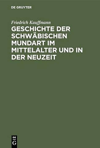 Geschichte der schwäbischen Mundart im Mittelalt – Mit Textproben und einer Geschichte der Schriftsprache in Schwaben