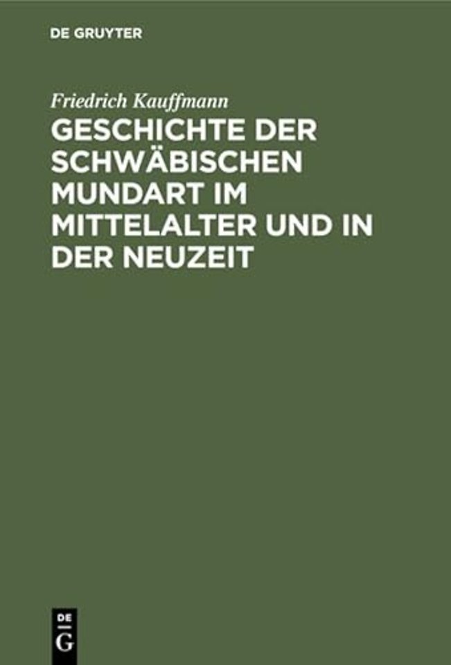 Geschichte der schwäbischen Mundart im Mittelalt – Mit Textproben und einer Geschichte der Schriftsprache in Schwaben