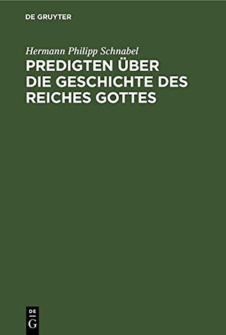 Predigten über die Geschichte des Reiches Gottes – Zum Gebrauch für Nachmittags– und Abendgottesdienste und für häusliche Erbauung