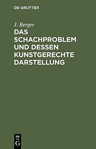 Das Schachproblem und dessen Kunstgerechte Darst – Ein Leitfaden für Problemfreunde