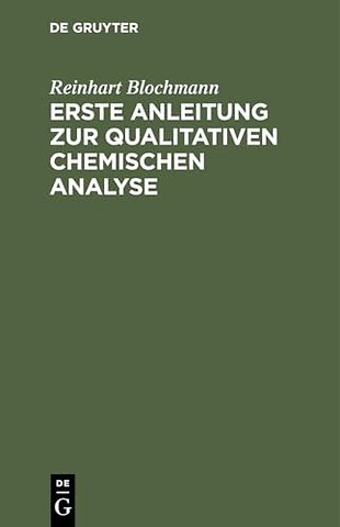 Erste Anleitung zur qualitativen chemischen Anal – Für Studirende der Chemie, Pharmacie und Medicin