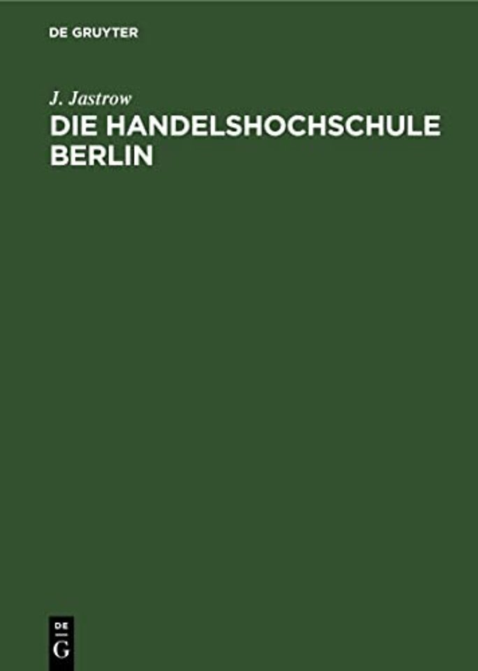 Die Handelshochschule Berlin. Bericht Uber Das Erste Studienjahr Oktober 1906/7