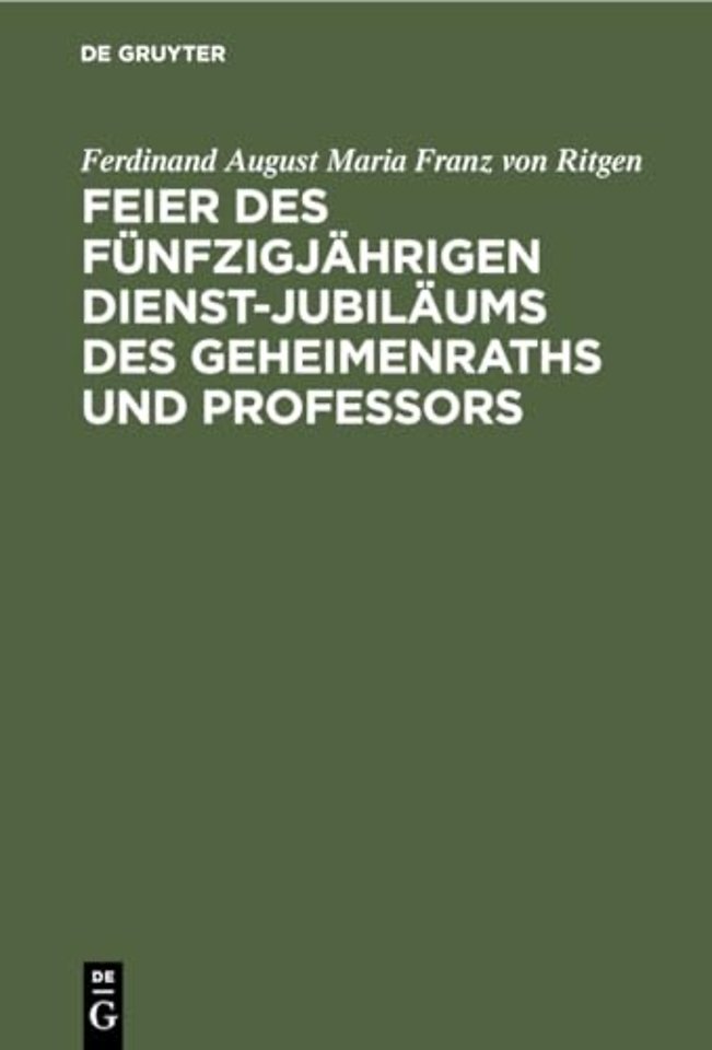 Feier des fünfzigjährigen Dienst–Jubiläums des Geheimenraths und Professors