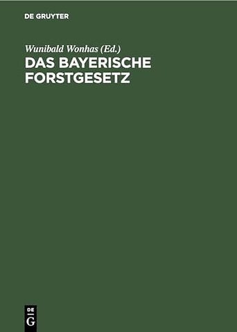 Das bayerische Forstgesetz – Mit den Vollzugsvorschriften, dem Aufforstungsgesetz und dem Pfälzischen Forststrafgesetz