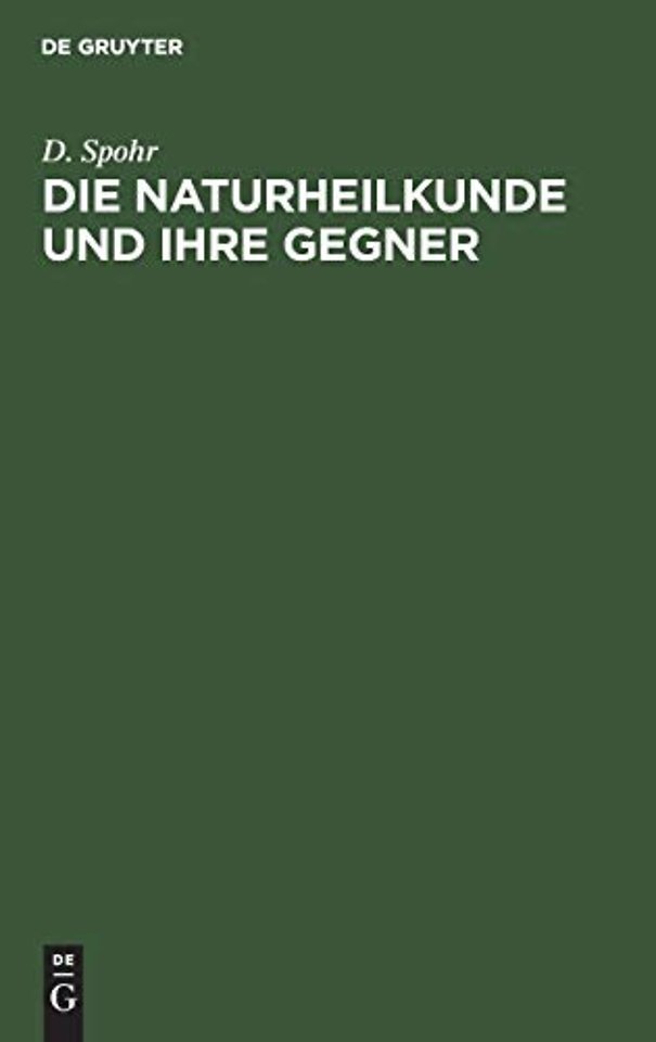 Die Naturheilkunde und ihre Gegner – Betrachtungen über Wesen und Ursachen der Krankheiten, über Bakteriologie und Biologie