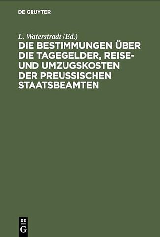 Die Bestimmungen Uber Die Tagegelder, Reise- Und Umzugskosten Der Preußischen Staatsbeamten