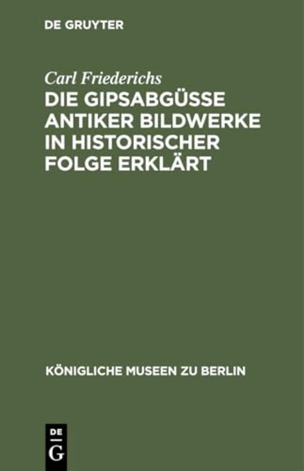 Die Gipsabgüsse antiker Bildwerke in historische – Bausteine zur Geschichte der griechisch–römischen Plastik