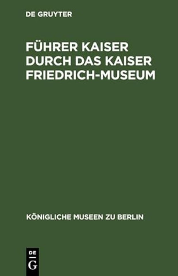 Führer Kaiser durch das Kaiser Friedrich–Museum