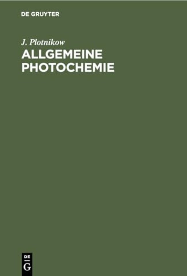 Allgemeine Photochemie – Ein Hand– und Lehrbuch für Studium und Forschung für Mediziner, Biologen, Agrikulturchemiker, Botaniker usw.