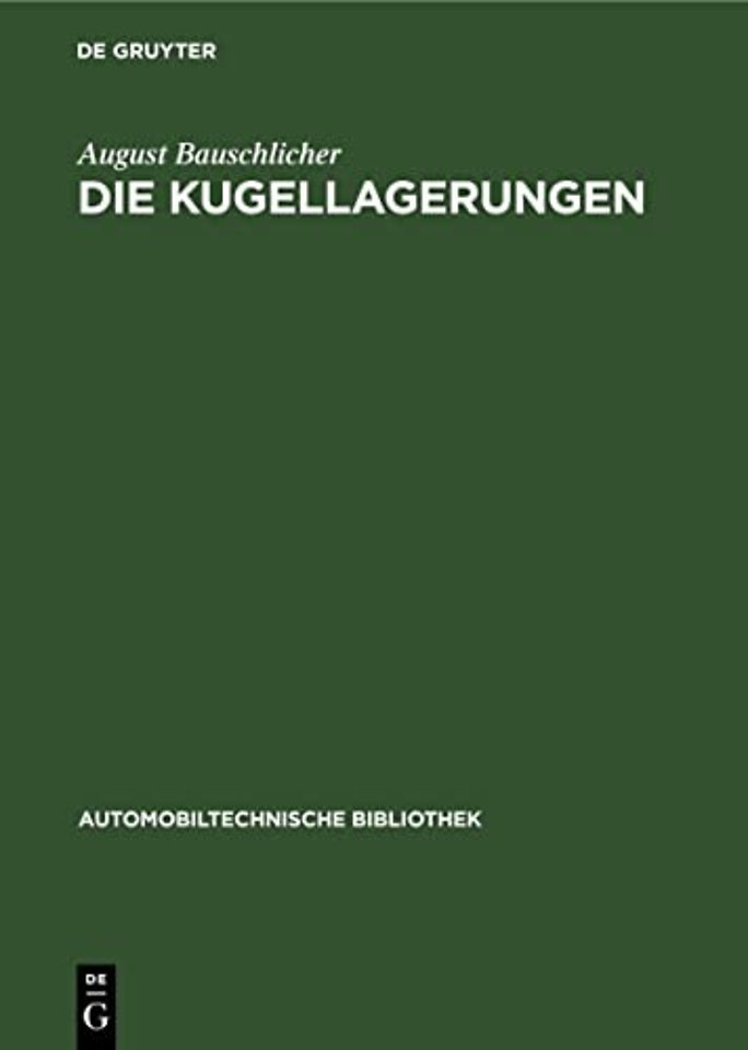 Die Kugellagerungen – Ihre Konstruktion und ihre Anwendung für den Motorwagen– und Maschinenbau