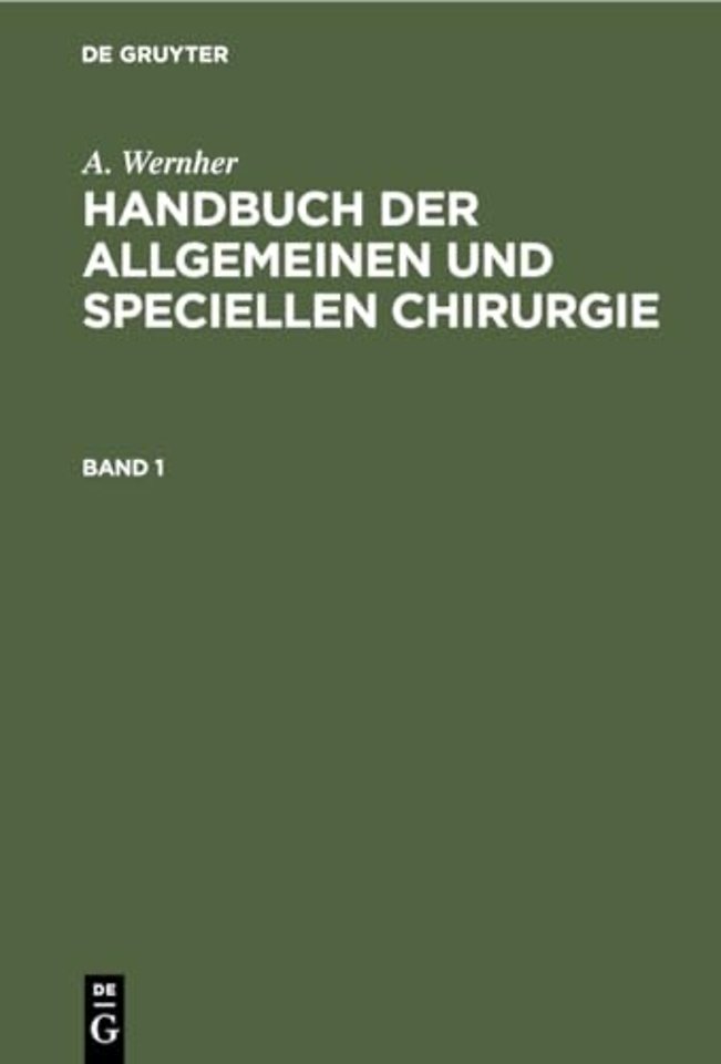 A. Wernher: Handbuch der allgemeinen und speciellen Chirurgie. Band 1
