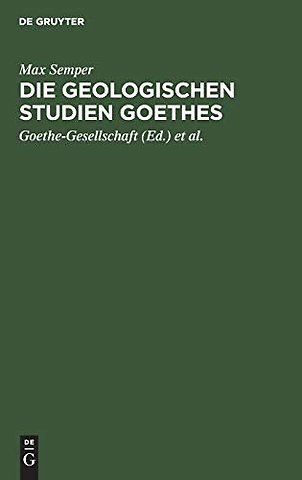 Die geologischen Studien Goethes – Beiträge zur Biographie Goethes und zur Geschichte und Methodenlehre der Geologie