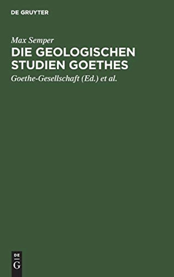 Die geologischen Studien Goethes – Beiträge zur Biographie Goethes und zur Geschichte und Methodenlehre der Geologie
