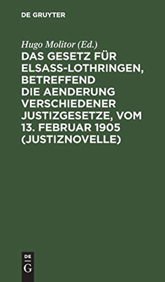 Das Gesetz Fur Elsaß-Lothringen, Betreffend Die Aenderung Verschiedener Justizgesetze, Vom 13. Februar 1905 (Justiznovelle)