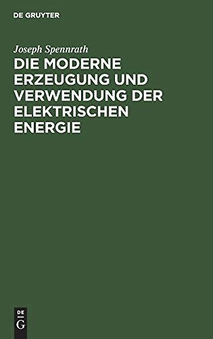 Die moderne Erzeugung und Verwendung der Elektrischen Energie