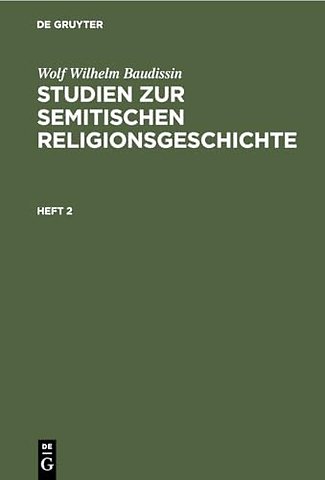 Wolf Wilhelm Baudissin: Studien zur semitischen Religionsgeschichte. Heft 2