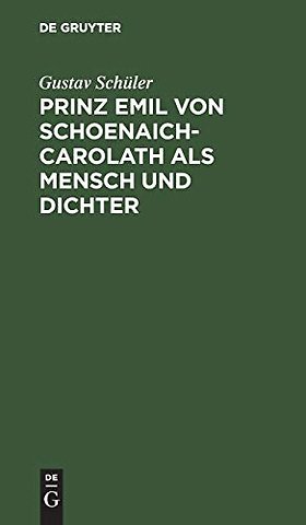Prinz Emil Von Schoenaich–Carolath als Mensch und Dichter
