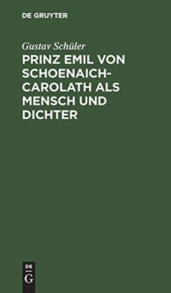 Prinz Emil Von Schoenaich–Carolath als Mensch und Dichter