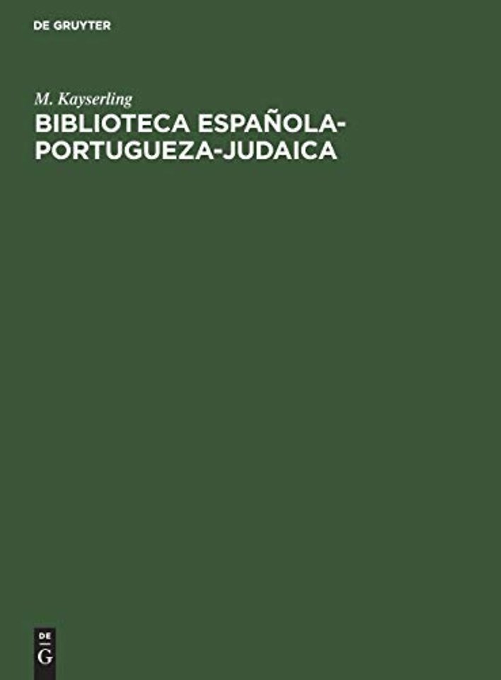 Biblioteca española–portugueza–judaica – Dictionnaire bibliographique des auteurs juifs, de leurs ouvrages espagnols et portugais et des oe