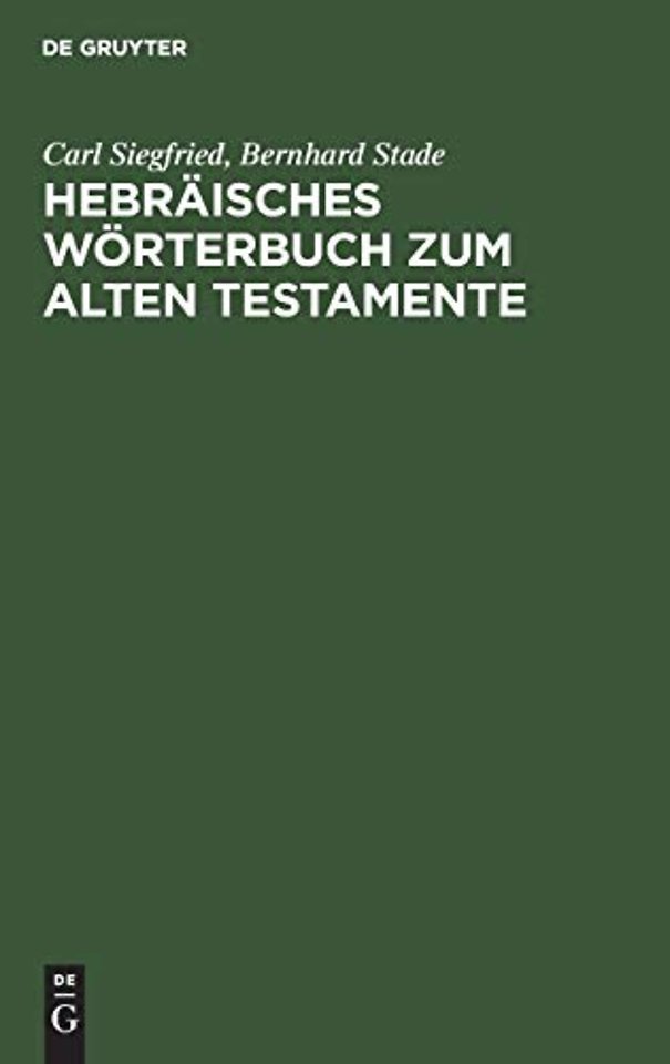 Hebräisches Wörterbuch zum Alten Testamente – Mit zwei Anhängen: I. Lexidion zu den Aramäischen Stücken des Alten Testamentes, II. Deutsch–Hebräis