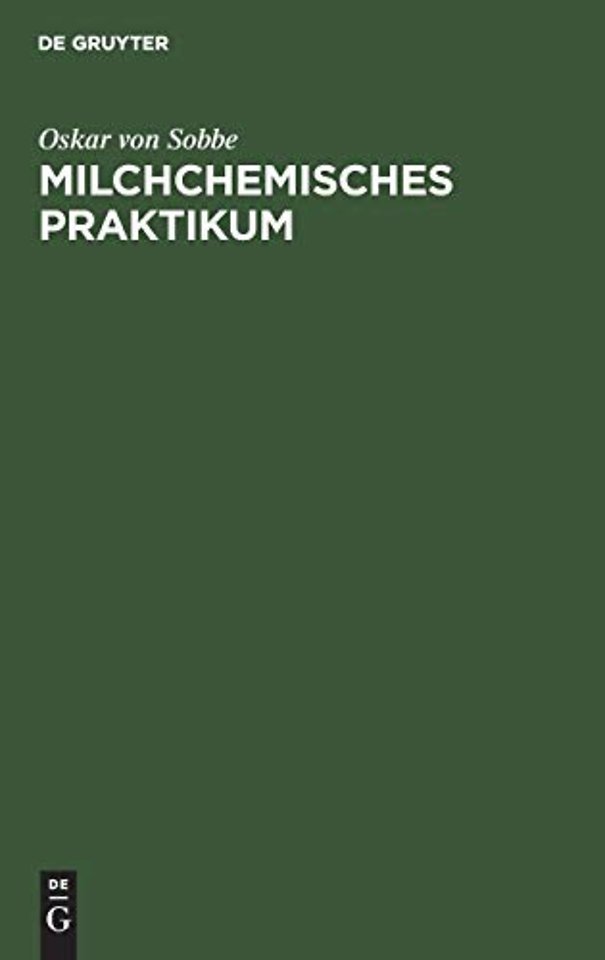 Milchchemisches Praktikum – Zum Selbstunterricht und Gebrauch an milchwirtschaftlichen Laboratorien
