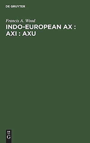Indo–European ax : axi : axu – A Study in Ablaut and in Wordformation