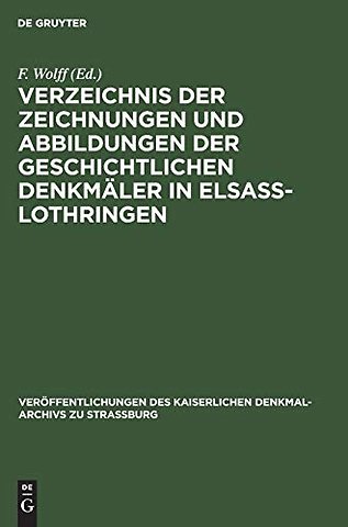 Verzeichnis der Zeichnungen und Abbildungen der geschichtlichen Denkmäler in Elsass–Lothringen