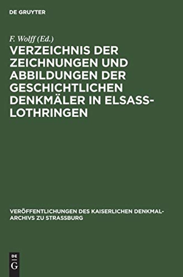 Verzeichnis der Zeichnungen und Abbildungen der geschichtlichen Denkmäler in Elsass–Lothringen