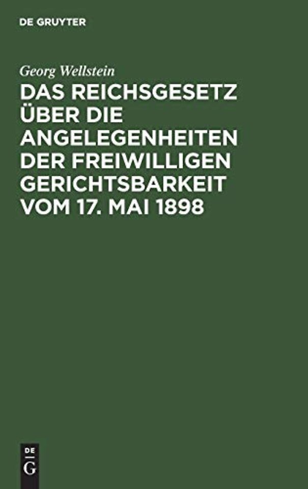 Das Reichsgesetz Uber Die Angelegenheiten Der Freiwilligen Gerichtsbarkeit Vom 17. Mai 1898