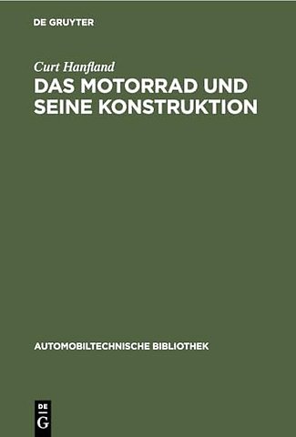Das Motorrad und seine Konstruktion – Unter Berücksichtigung des Fahrrad– und Seitenwagenbaues sowie der Sonderkonstruktionen