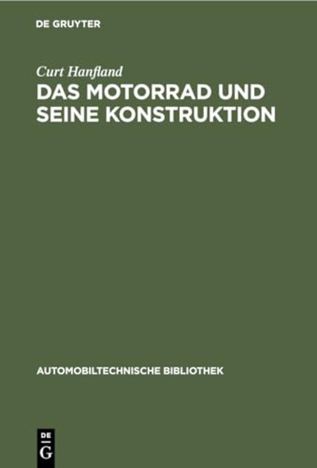 Das Motorrad und seine Konstruktion – Unter Berücksichtigung des Fahrrad– und Seitenwagenbaues sowie der Sonderkonstruktionen